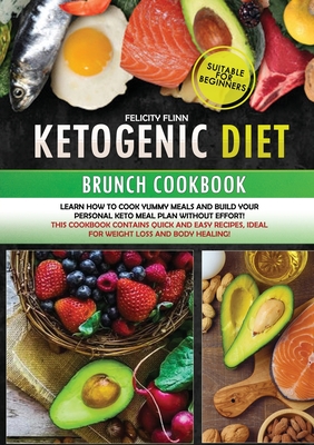 KETOGENIC DIET BRUNCH COKBOOK (second edition): Learn how to cook yummy meals and build your personal keto meal plan without effort! This cookbook con Cover Image