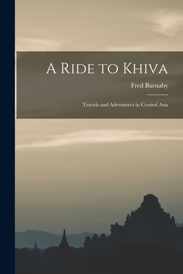 A Ride to Khiva: Travels and Adventures in Central Asia Cover Image