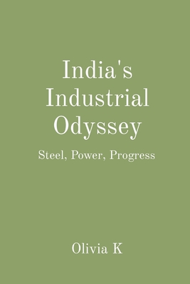 India's Industrial Odyssey: Steel, Power, Progress Cover Image