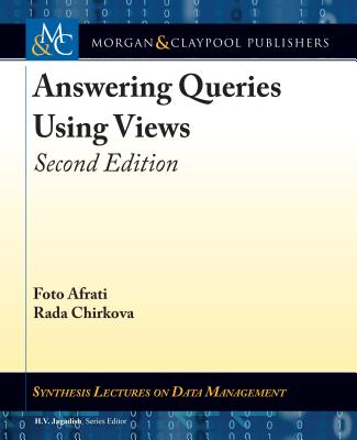 Answering Queries Using Views: Second Edition (Synthesis Lectures on Data Management) By Foto Afrati, Rada Chirkova, H. V. Jagadish (Editor) Cover Image