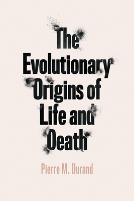 The Evolutionary Origins of Life and Death By Pierre M. Durand, Eugene V. Koonin (Foreword by) Cover Image