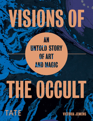 Visions of the Occult: An Untold Story of Art & Magic By Victoria Jenkins Cover Image