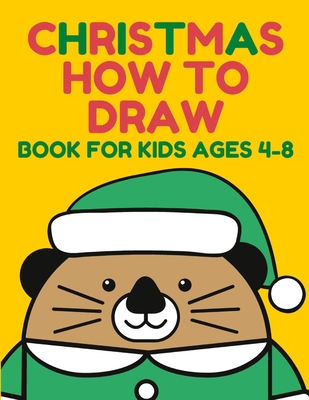 Christmas How to Draw: Book for Kids Ages 4-8 featuring Santa Claus,  Reindeer, Snowmen, Elf, Ornaments, Angels, Christmas Trees And A Lot Mor  (Paperback) | Sandbar Books
