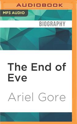 The End of Eve: A Memoir By Ariel Gore, Ariel Gore (Read by) Cover Image