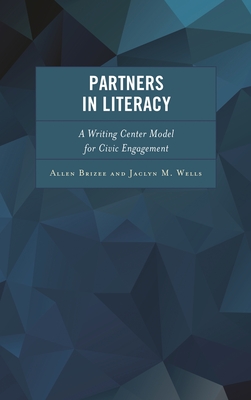 Partners in Literacy: A Writing Center Model for Civic Engagement Partners in Literacy: A Writing Center Model for Civic Engagement cover