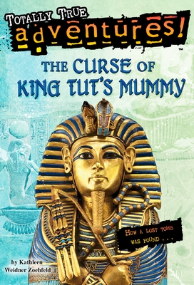 The Curse of King Tut's Mummy (Totally True Adventures): How a Lost Tomb Was Found Cover Image