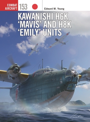 Kawanishi H6K ‘Mavis’ and H8K ‘Emily’ Units (Combat Aircraft #153)