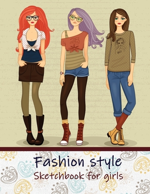Fashion Style Sketchbook for Girls: Create Your Own Style, Easy Way to  Sketch your Fashion Design, 110 Large Pages with Figure Templates, Size 8.5  x 1 (Paperback)