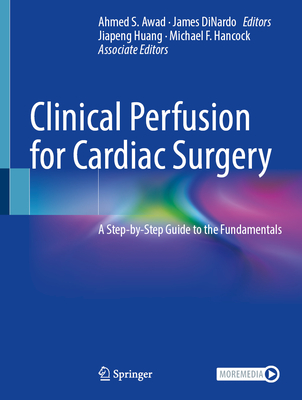 Clinical Perfusion for Cardiac Surgery: A Step-By-Step Guide to