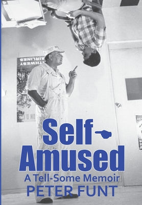 Self-Amused: A Tell-Some Memoir By Peter Funt Cover Image