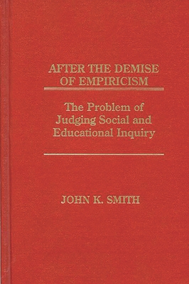 After the Demise of Empiricism: The Problem of Judging Social and Educational Inquiry Cover Image
