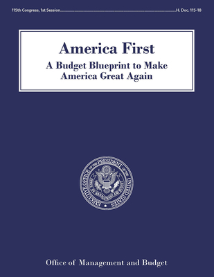 America First: A Budget Blueprint To Make America Great Again: A Budget Blueprint To Make America Great Again