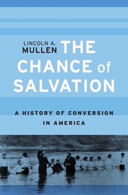 The Chance of Salvation: A History of Conversion in America