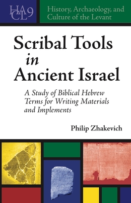 Scribal Tools in Ancient Israel: A Study of Biblical Hebrew Terms for Writing Materials and Implements (History #9)