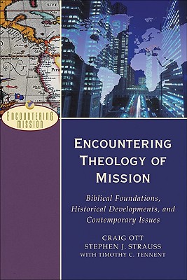 Encountering Theology of Mission: Biblical Foundations, Historical Developments, and Contemporary Issues (Encountering Mission) Cover Image