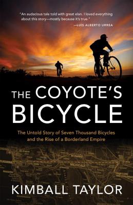 The Coyote's Bicycle: The Untold Story of 7,000 Bicycles and the Rise of a Borderland Empire Cover Image