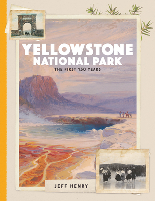 Yellowstone National Park: The First 150 Years Cover Image