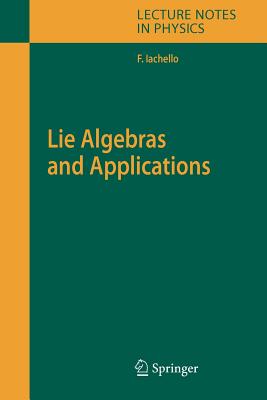 Lie Algebras and Applications (Lecture Notes in Physics #708) By Francesco Iachello Cover Image
