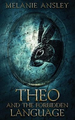 Theo and the Forbidden Language By Melanie Ansley Cover Image