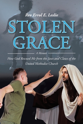 Stolen Grace: A Memoir: How God Rescued Me from the Jaws and Claws of the United Methodist Church Cover Image