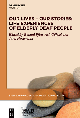 Our Lives - Our Stories: Life Experiences of Elderly Deaf People (Sign Languages and Deaf Communities [Sldc] #14) Cover Image