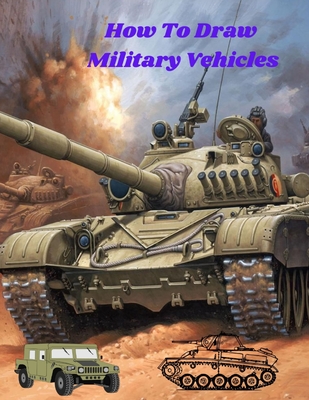 How to Draw Military Tanks 06: Awesome Educational Book to Learn Drawing  Step by Step For Beginners!: Learn to draw Military Tanks for kids & adults  (Paperback)