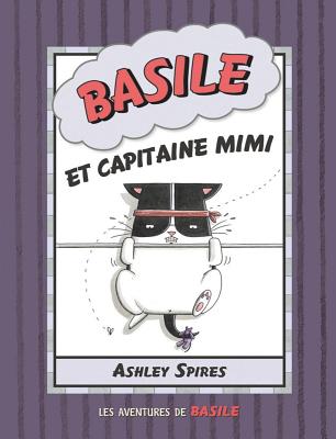 Les Aventures de Basile: N? 3 - Basile Et Capitaine Mimi By Ashley Spires, Ashley Spires (Illustrator) Cover Image