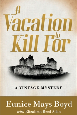 A Vacation to Kill For: A Vintage Mystery By Eunice Mays Boyd, Elizabeth Reed Aden Cover Image