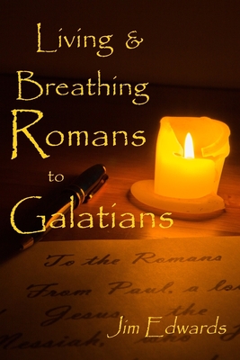 Living and Breathing Romans to Galatians By Lisa J. Lickel (Editor), Jim V. Edwards Cover Image