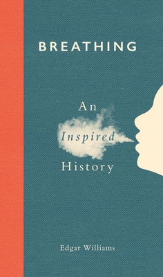 Breathing: An Inspired History By Edgar Williams Cover Image