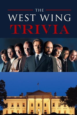 The West Wing Trivia: Trivia Quiz Game Book Cover Image