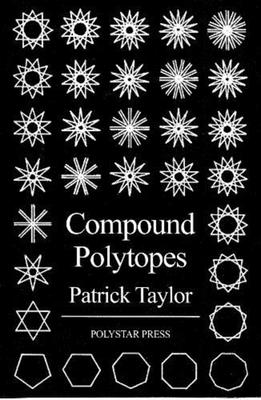 Compound Polytopes: Polygons, Tilings, Polyhedra By Patrick Taylor Cover Image