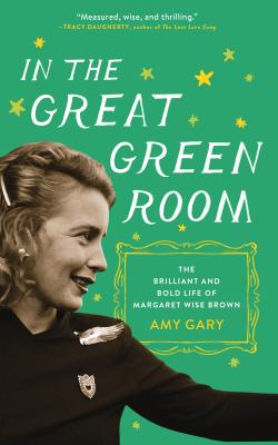 In the Great Green Room: The Brilliant and Bold Life of Margaret Wise Brown By Amy Gary Cover Image