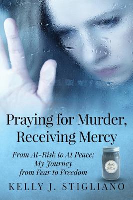 Praying for Murder, Receiving Mercy: From At-Risk to At Peace; My Journey from Fear to Freedom Cover Image