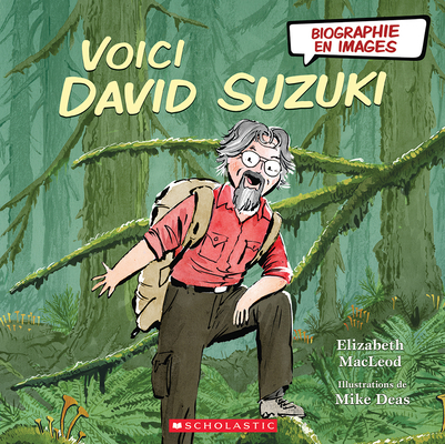 Biographie En Images: Voici David Suzuki By Elizabeth MacLeod, Mike Deas (Illustrator) Cover Image