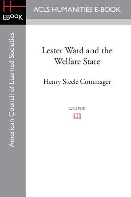 Lester Ward and the Welfare State By Henry Steele Commager (Editor) Cover Image