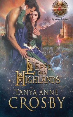 L'Épée des Highlands By Tanya Anne Crosby, Emma Cazabonne (Translator), Gaelle Davis (Editor) Cover Image