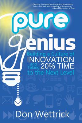 Pure Genius: Building a Culture of Innovation and Taking 20% Time to the Next Level