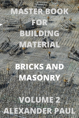Master Book for Building Material Bricks and Masonry Volume 2 By Alexander Paul Cover Image