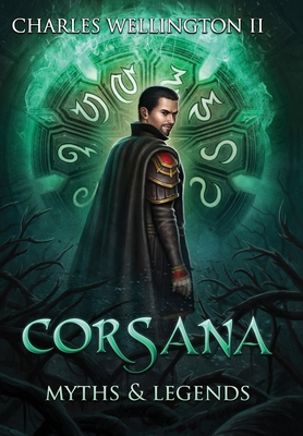 Corsana: Myths and Legends By II Wellington, Charles Cover Image