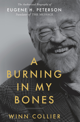 A Burning in My Bones: The Authorized Biography of Eugene H. Peterson, Translator of The Message Cover Image