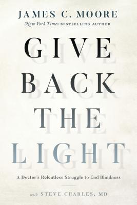 Give Back the Light: A Doctor's Relentless Struggle to End Blindness Cover Image