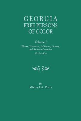 Georgia Free Persons of Color, Volume I: Elbert, Hancock, Jefferson, Liberty, and Warren Counties, 1818-1864 Cover Image
