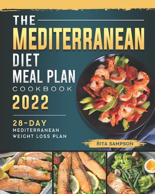 The Mediterranean Diet Meal Plan Cookbook 2022: 28-Day Mediterranean Weight Loss Plan Cover Image