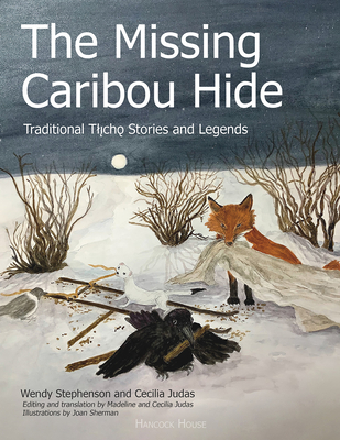 The Missing Caribou Hide: Traditional Tllicho Stories and Legends Cover Image