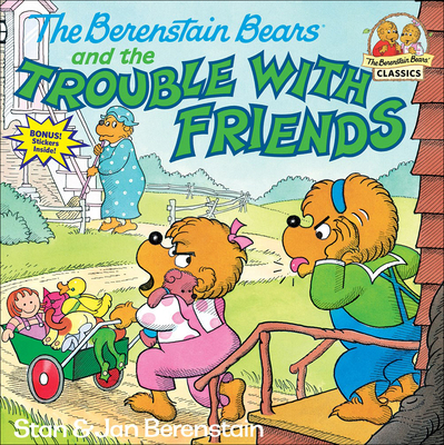 The Berenstain Bears and the Trouble with Friends (Berenstain Bears First Time Books)