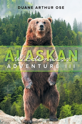 Alaskan Wilderness Adventure: Book 3 By Duane Arthur Ose Cover Image