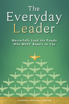The Everyday Leader: Masterfully Lead the People Who Must Report to You Cover Image