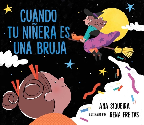 Cuando tu niñera es una bruja (If Your Babysitter Is a Bruja) By Ana Siqueira, Irena Freitas (Illustrator) Cover Image