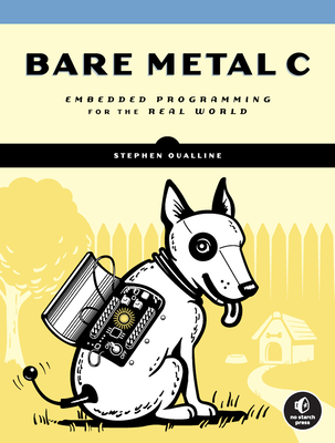 Bare Metal C: Embedded Programming for the Real World By Stephen Oualline Cover Image